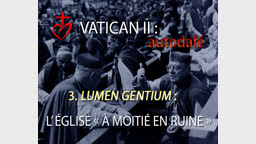 Lumen Gentium : L’Église « à moitié en ruine ».