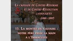 La montée du calvaire : notre Père passe la main à l’Immaculée.