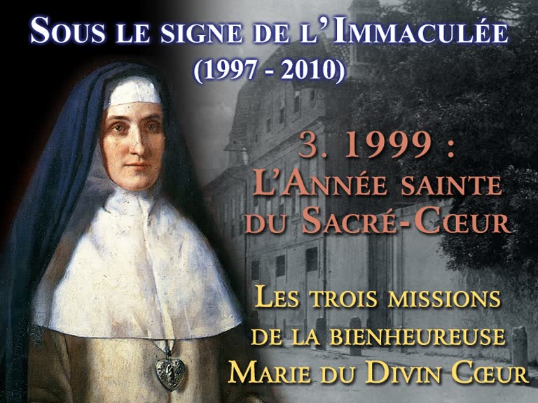 1999 : L’Année sainte du Sacré-Cœur. Les trois missions de la bienheureuse Marie du Divin Cœur.