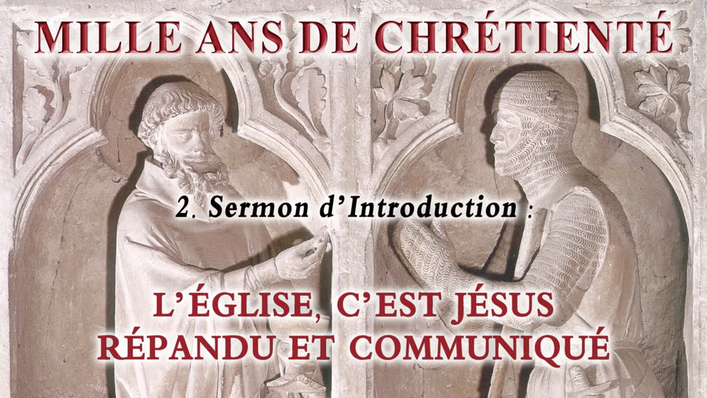 Sermon d’introduction : L’Église, c’est Jésus répandu et communiqué.