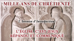 Sermon d’introduction : L’Église, c’est Jésus répandu et communiqué.