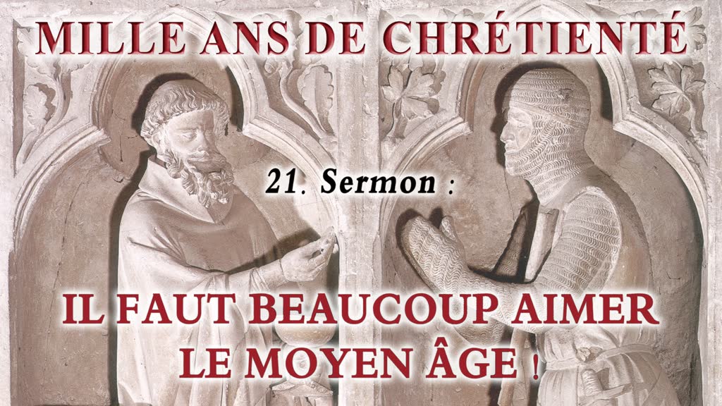 Sermon : Il faut beaucoup aimer le Moyen Âge !