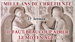 Sermon : Il faut beaucoup aimer le Moyen Âge !