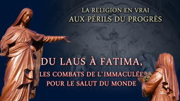 Du Laus à Fatima, les combats de l’Immaculée pour le salut du monde.