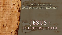 Jésus : l’histoire, la foi.