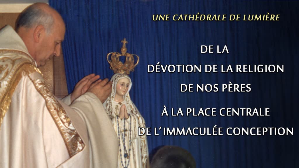 Conférence : De la dévotion de la religion de nos pères,
à la place centrale de l’Immaculée Conception.