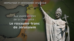 Montage : Aux avant-postes de la Chrétienté : le royaume franc de Jérusalem.