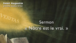 Sermon : « Nôtre est le vrai. »