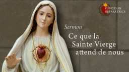 Sermon : Ce que la Sainte Vierge attend de nous.