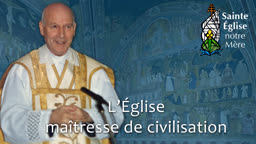 L’Église maîtresse de civilisation.
