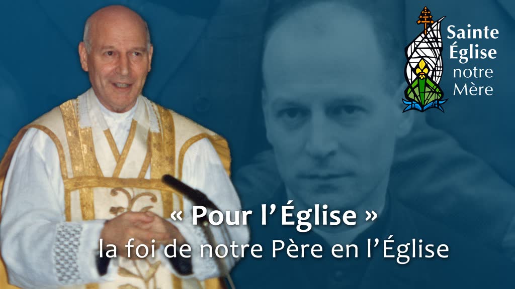 « Pour l’Église », la foi de notre Père en l’Église.