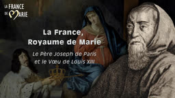 La France, Royaume de Marie : le Père Joseph de Paris et le Vœu de Louis XIII.
