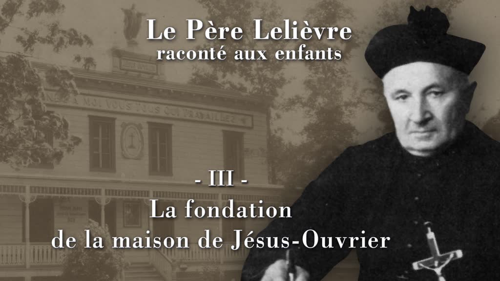 La fondation de la maison de Jésus-Ouvrier.