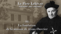La fondation de la maison de Jésus-Ouvrier.