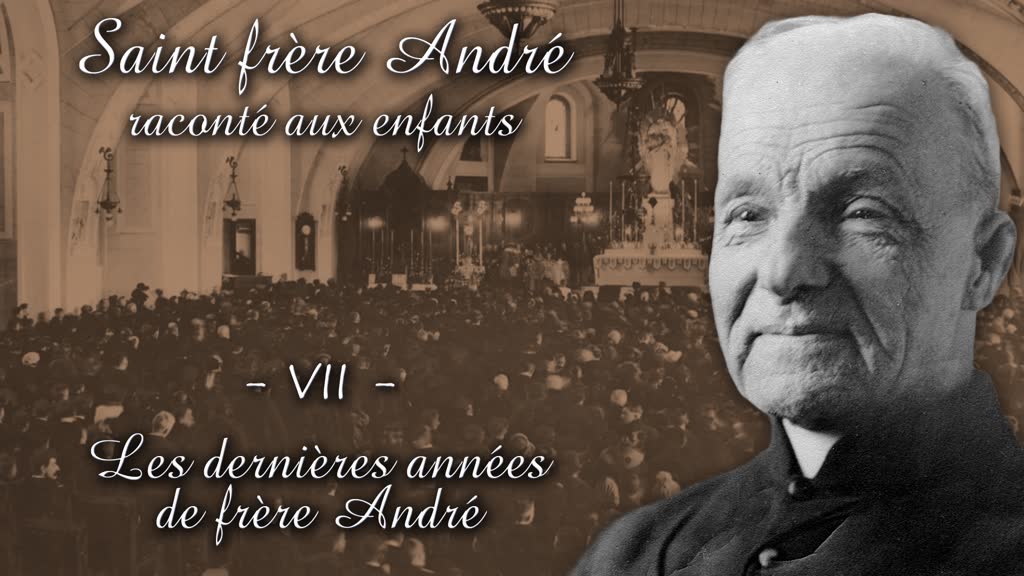 Les dernières années de frère André.
