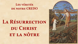 La Résurrection du Christ et la nôtre.