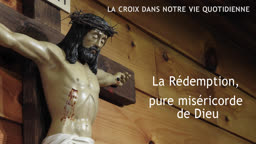 La Rédemption, pure miséricorde de Dieu.