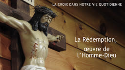 La Rédemption, œuvre de l’Homme-Dieu.
