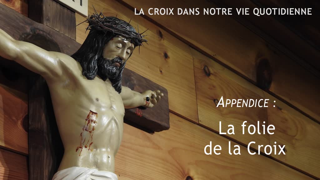 Appendice : La folie de la Croix.