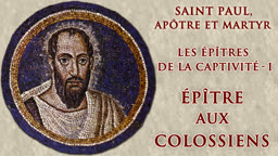 Les épîtres de la captivité (1) : Épître aux Colossiens.