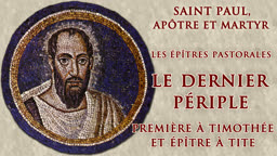 Les épîtres pastorales : Le dernier périple : Première à Timothée et épître à Tite.