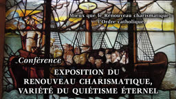 Conférence : Exposition du Renouveau charismatique, variété du quiétisme éternel.