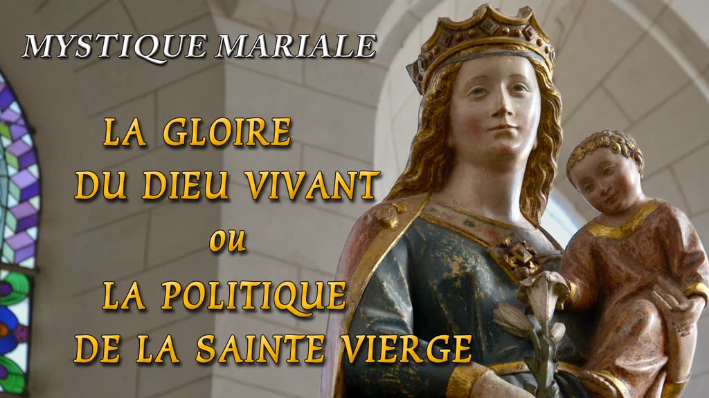 La gloire du Dieu Vivant ou la politique de la Sainte Vierge.