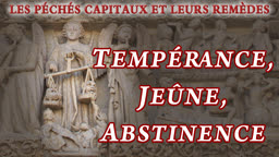 Tempérance, jeûne, abstinence.