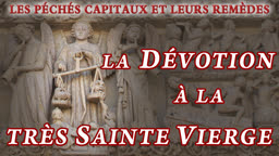 La dévotion à la Très Sainte Vierge.