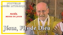 Noël. À la messe du jour : Jésus, Fils de Dieu.