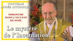 Dimanche dans l’octave de Noël : Le mystère de l’Incarnation.