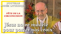 Fête de la Circoncision : Jésus notre modèle pour porter nos croix.