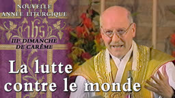 IIIe dimanche de Carême : La lutte contre le monde. 