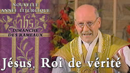 Dimanche des Rameaux : Jésus, Roi de Vérité.