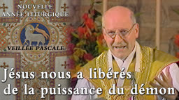 Veillée pascale : Jésus nous a libérés de la puissance du démon.