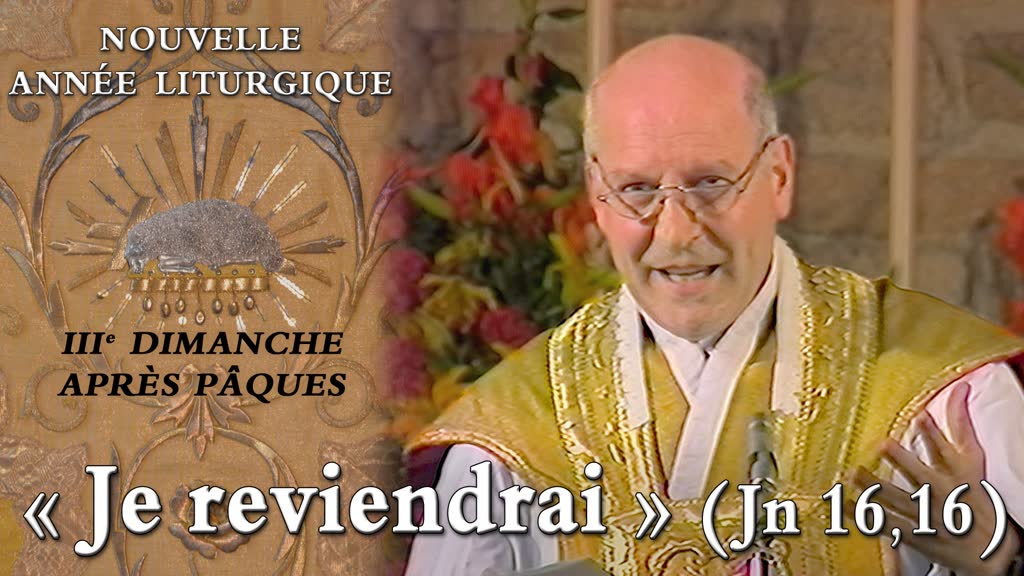 IIIe dimanche après Pâques : « Je reviendrai. » (Jn 16, 16)