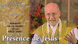 Sermon de la messe de la Fête-Dieu : Présence de Jésus.