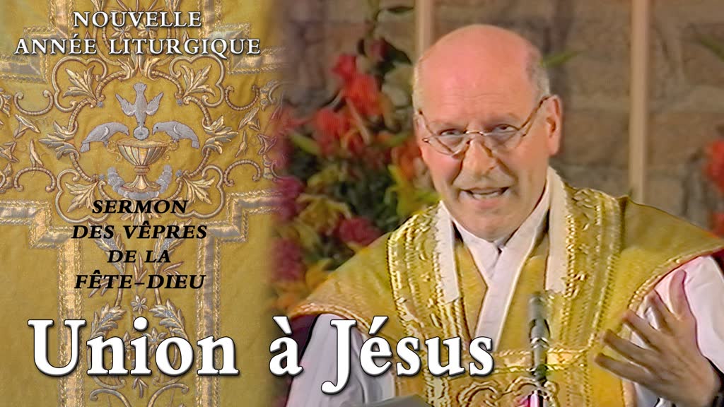 Sermon des vêpres de la Fête-Dieu : Union à Jésus.