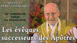 VIIe dimanche après la Pentecôte : Les évêques, successeurs des Apôtres.