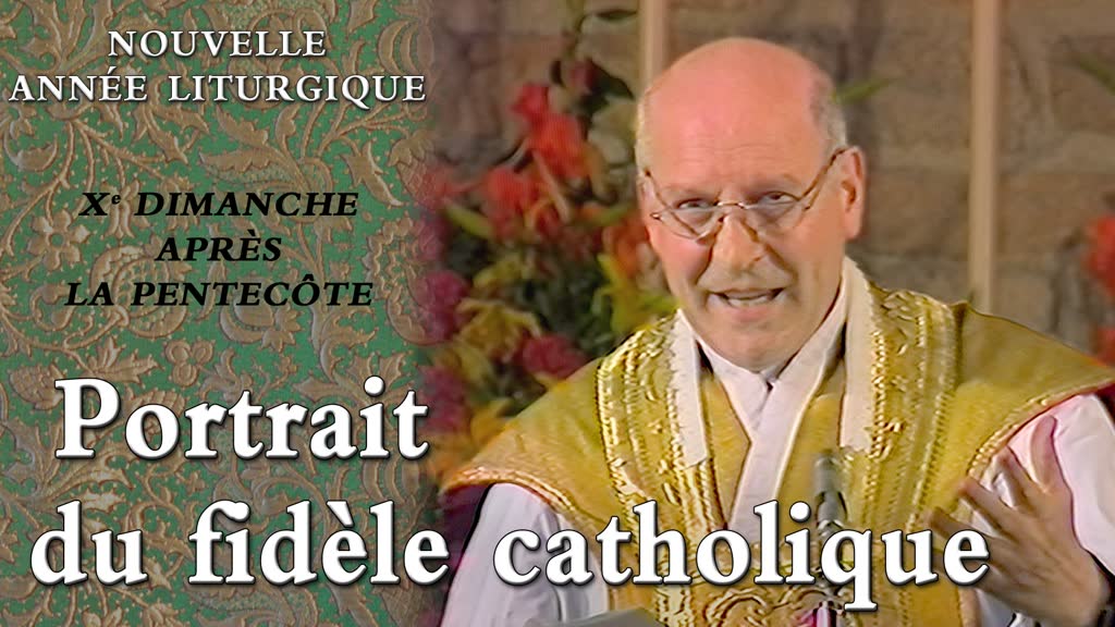 Xe dimanche après la Pentecôte : Portrait du fidèle catholique.