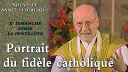 Xe dimanche après la Pentecôte : Portrait du fidèle catholique.