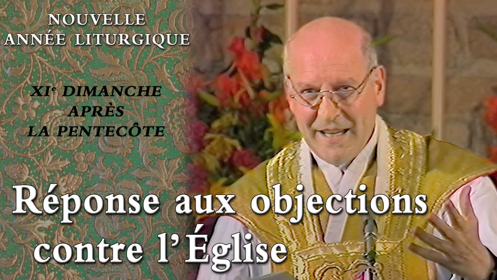 XIe dimanche après la Pentecôte : Réponse aux objections contre l’Église.