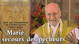 Fête de l’Assomption de la Très Sainte Vierge Marie : Marie, secours des pécheurs.