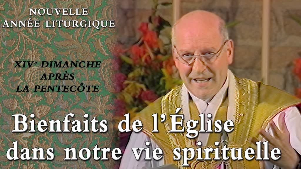 XIVe dimanche après la Pentecôte : Bienfaits de l’Église dans notre vie spirituelle.
