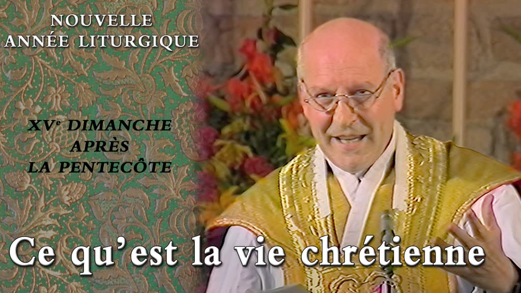 XVe dimanche après la Pentecôte : Ce qu’est la vie chrétienne.
