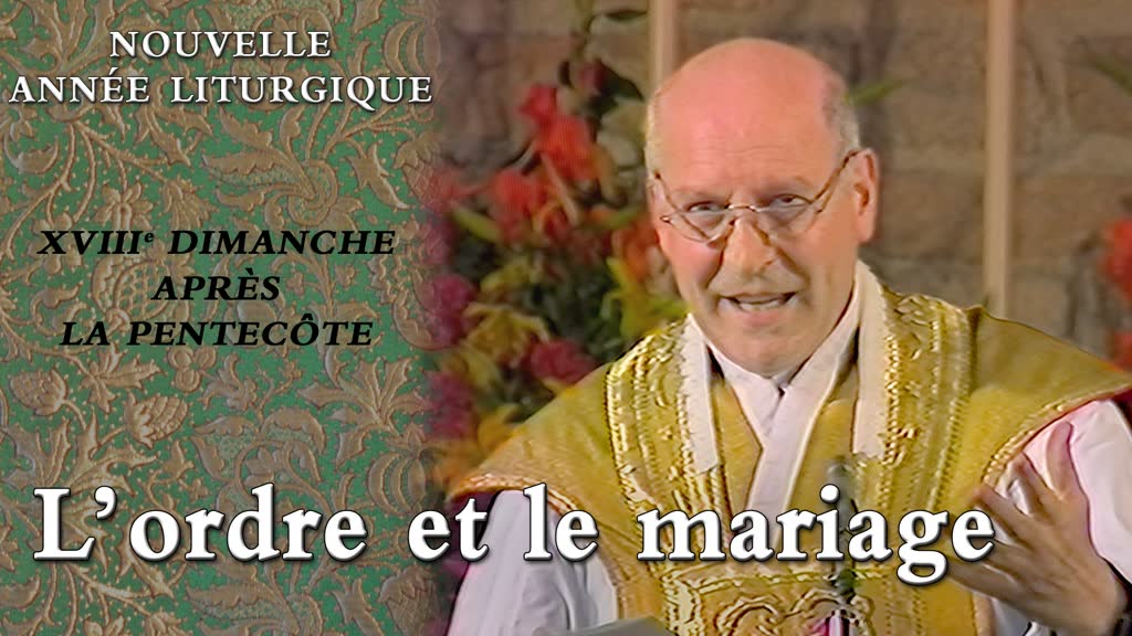XVIIIe dimanche après la Pentecôte : L’ordre et le mariage.