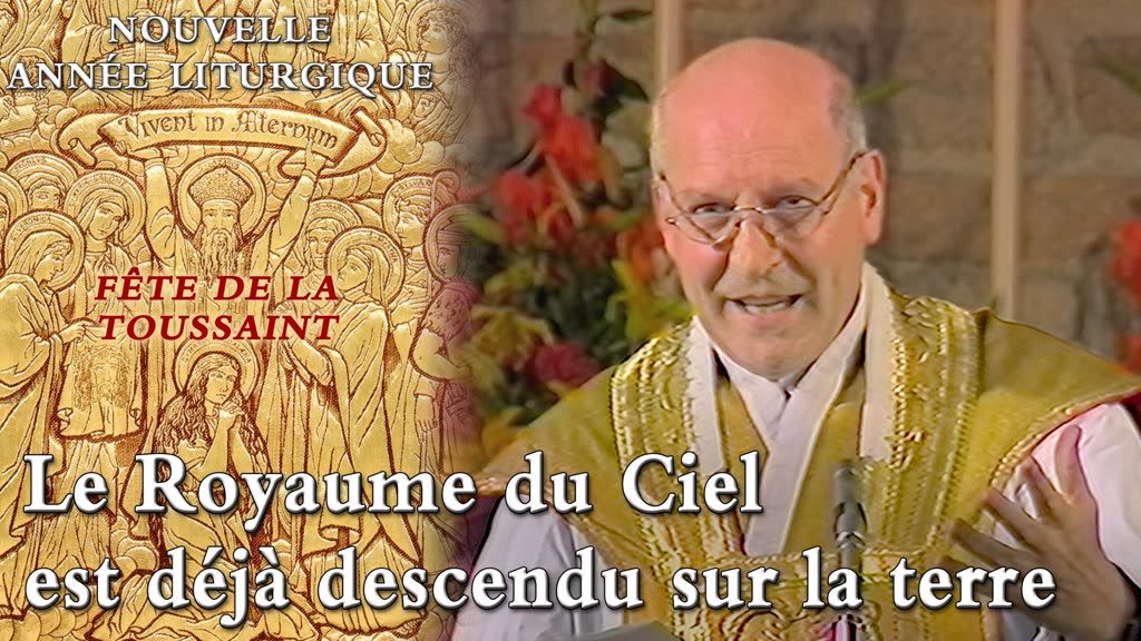 Fête de la Toussaint : Le Royaume du Ciel est déjà descendu sur la terre.