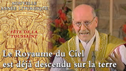 Fête de la Toussaint : Le Royaume du Ciel est déjà descendu sur la terre.