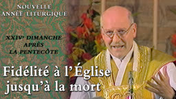 XXIVe dimanche après la Pentecôte : Fidélité à l’Église jusqu’à la mort.