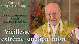 XXVe dimanche après la Pentecôte : Vieillesse, extrême-onction, mort.